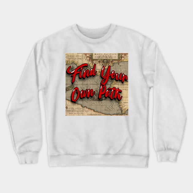 Find Your Own Path Crewneck Sweatshirt by ImpArtbyTorg